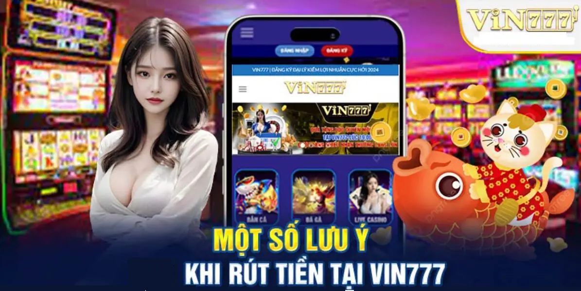 Lưu ý rút tiền Vin777
