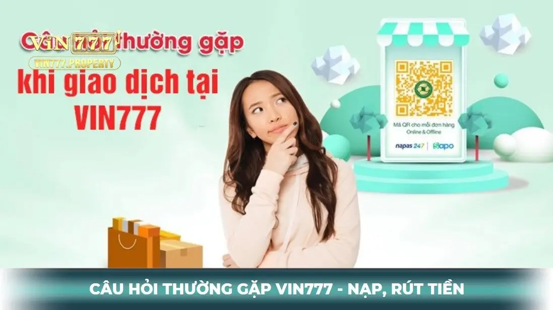 Câu hỏi thường gặp Vin777 về nạp, rút tiền